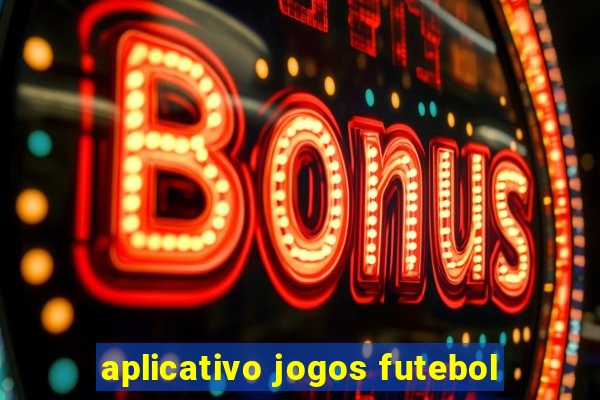 aplicativo jogos futebol